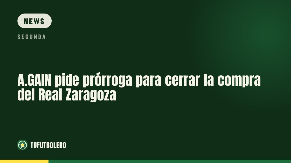 A.GAIN bittet um Verlängerung bei Kauf des Real Zaragoza
