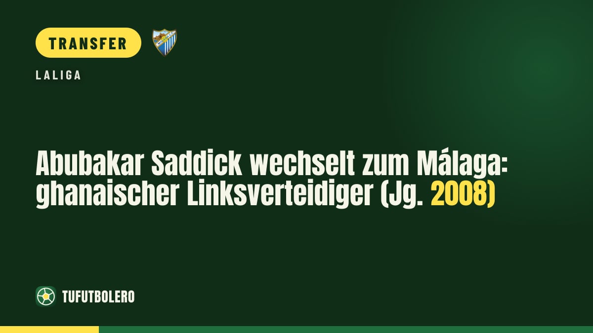 Abubakar Saddick wechselt zum Málaga: ghanaischer Linksverteidiger (Jg. 2008)