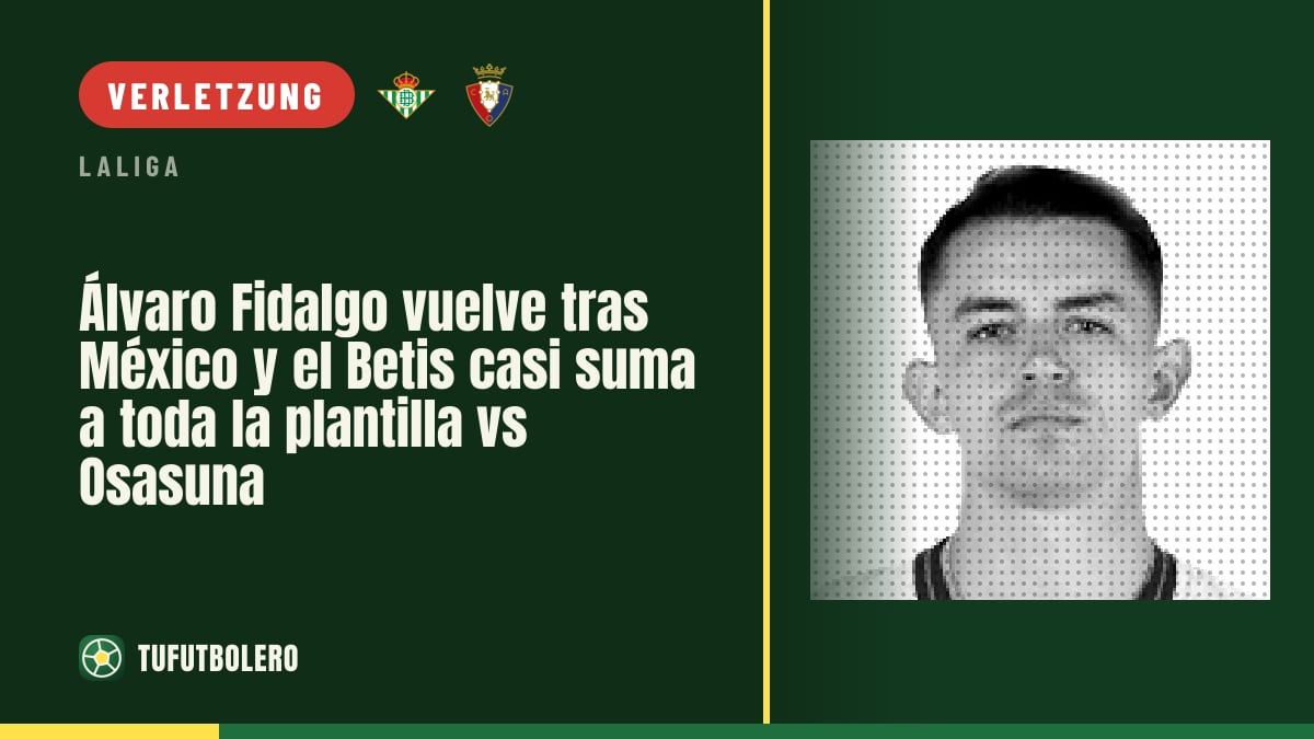 Álvaro Fidalgo kehrt nach Mexiko zurück: Betis fast komplett gegen Osasuna