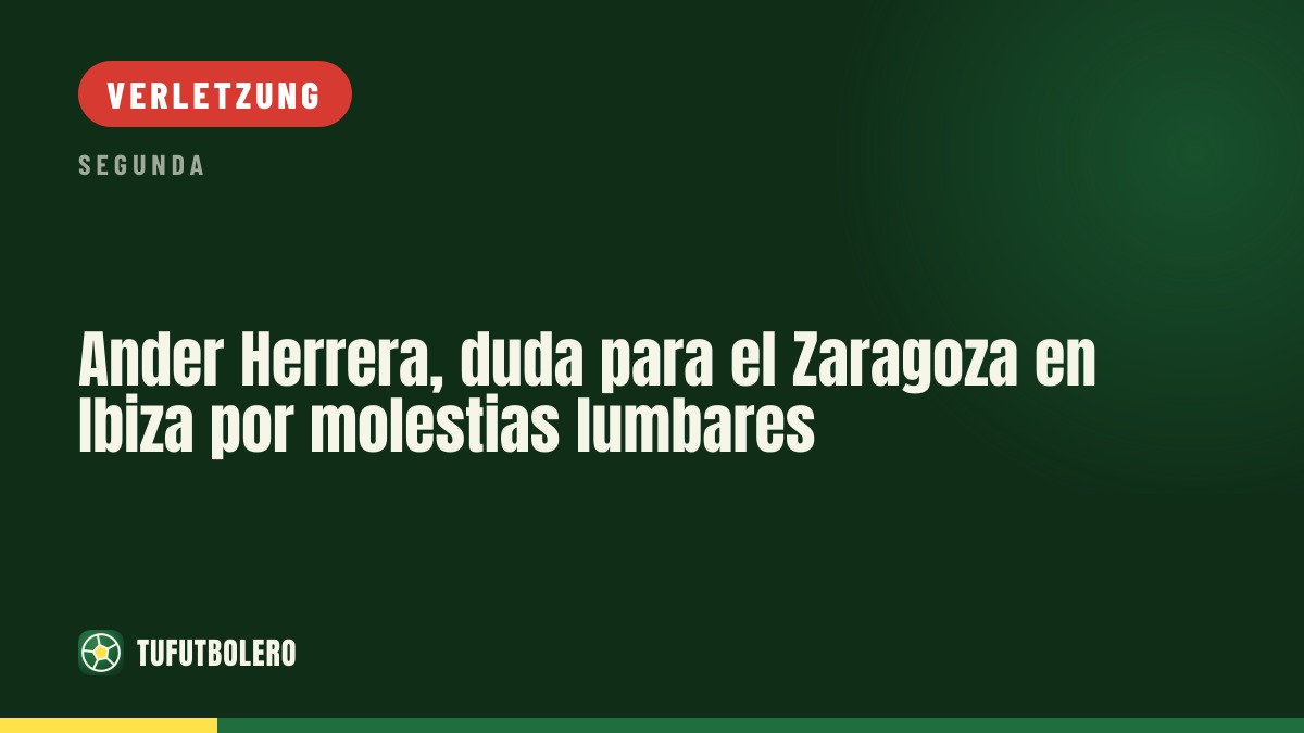 Ander Herrera könnte im Zaragoza-Spiel in Ibiza fehlen (lumbare Beschwerden)