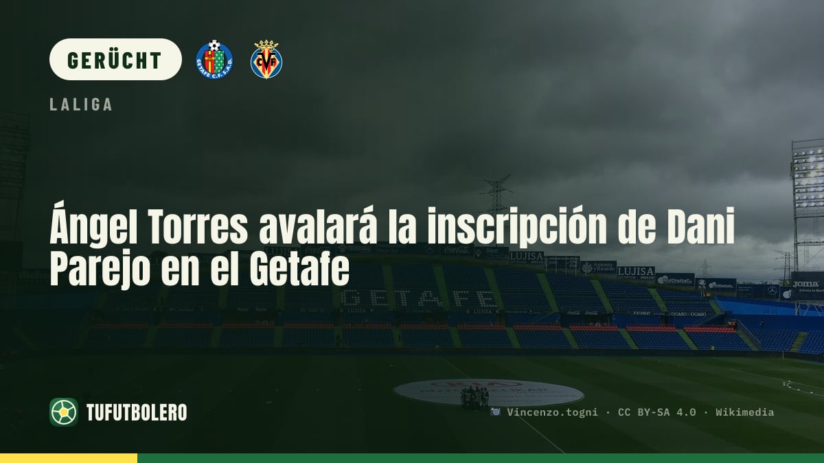 Ángel Torres muss Dani Parejos Anmeldung für den Getafe-Deal absichern