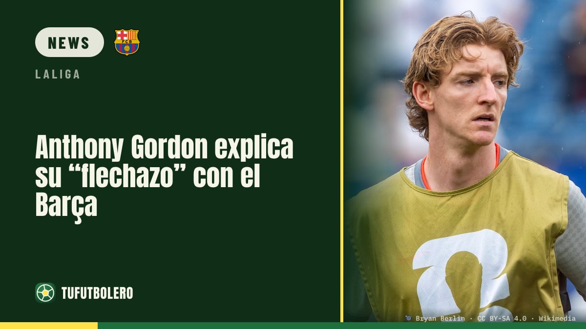Anthony Gordon erklärt seinen „Flechazo“ für den FC Barcelona