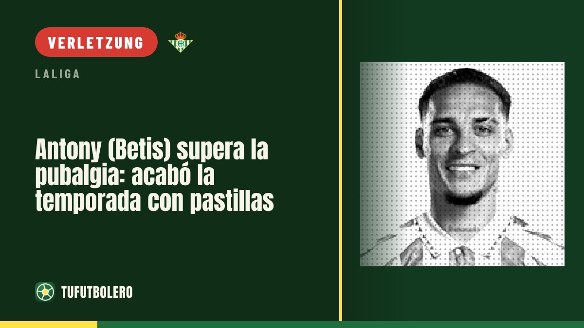 Antony (Betis) übersteht Pubalgie: Saisonende mit Tabletten
