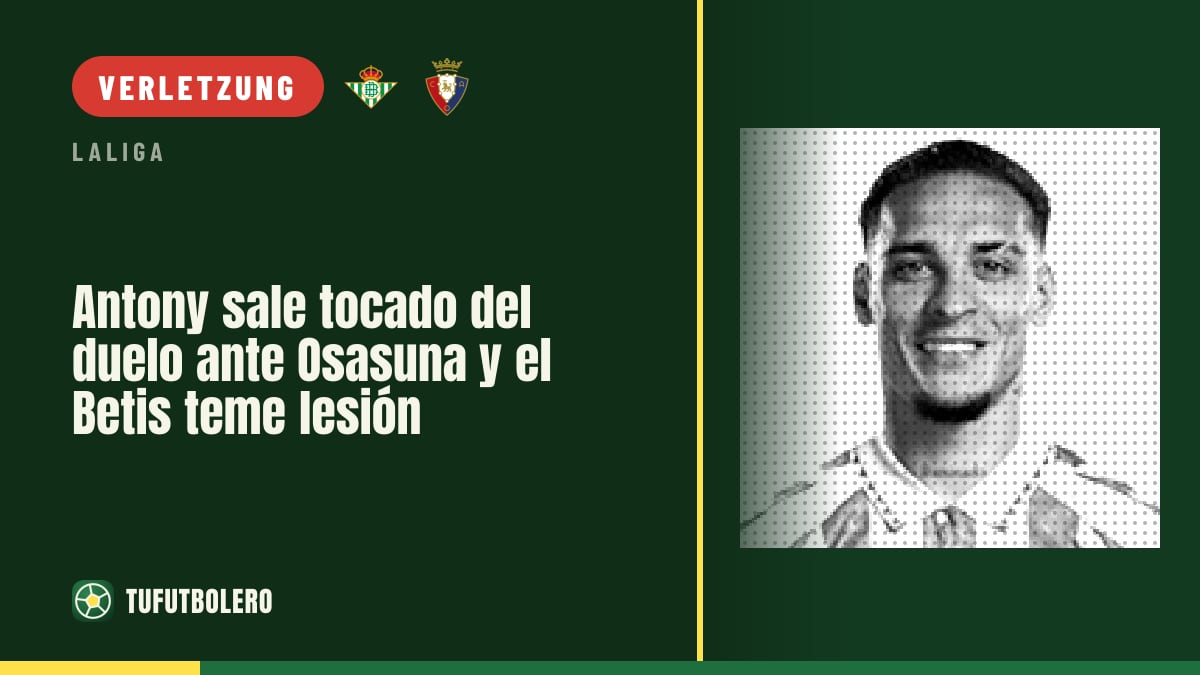 Antony beendet Betis-Osasuna angeschlagen und der Betis hofft auf Entwarnung