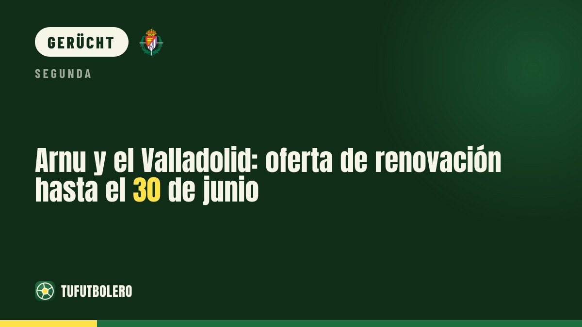 Arnu beim Valladolid: Vertragsangebot vor dem 1. Januar