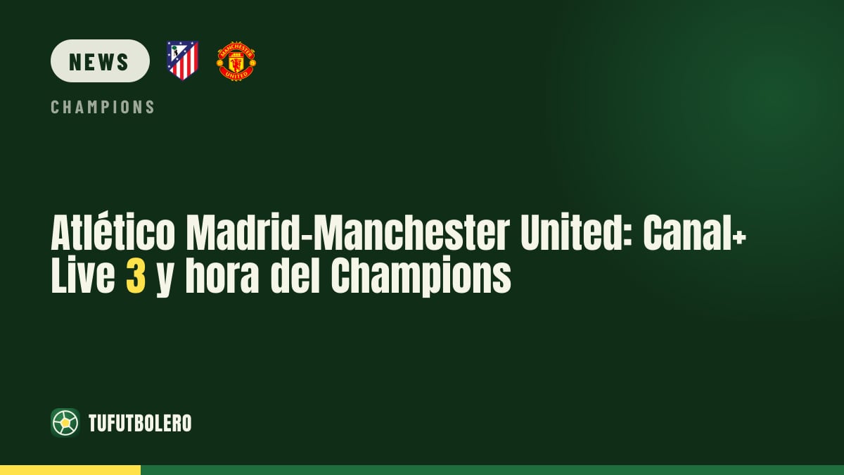 Atlético Madrid–Manchester United: Canal+ Live 3 und Startzeit in der Champions League