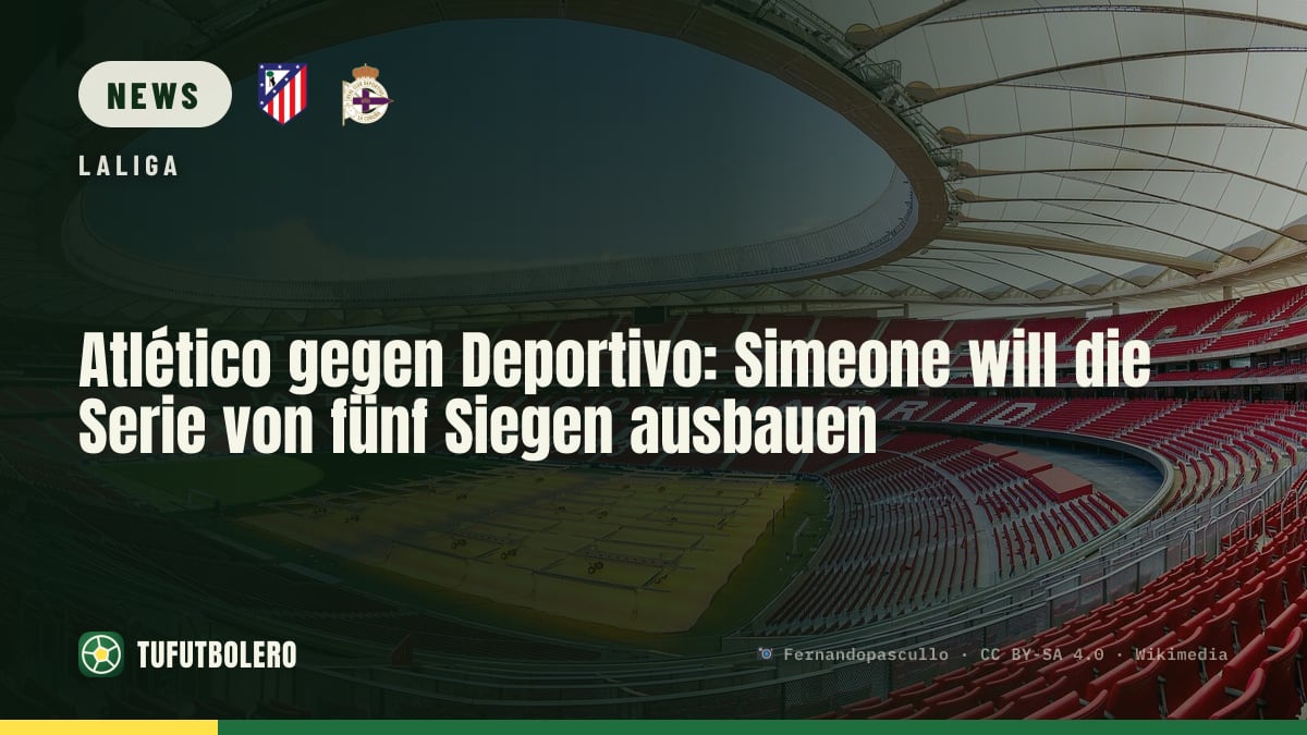 Atlético gegen Deportivo: Simeone will die Serie von fünf Siegen ausbauen