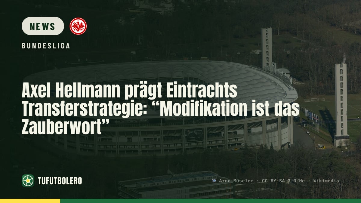 Axel Hellmann prägt Eintrachts Transferstrategie: “Modifikation ist das Zauberwort”
