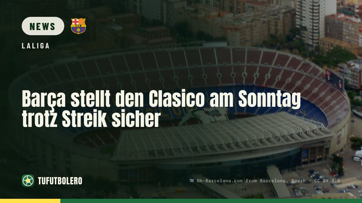 Barça stellt den Clasico am Sonntag trotz Streik sicher