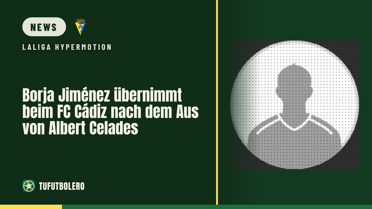 Borja Jiménez übernimmt beim FC Cádiz nach dem Aus von Albert Celades
