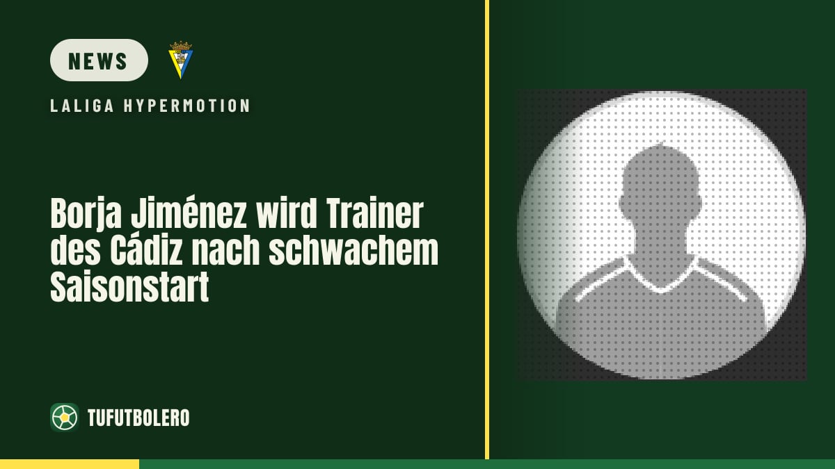 Borja Jiménez wird Trainer des Cádiz nach schwachem Saisonstart