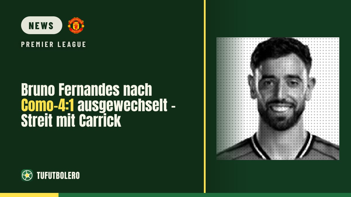 Bruno Fernandes nach Como-4:1 ausgewechselt – Streit mit Carrick