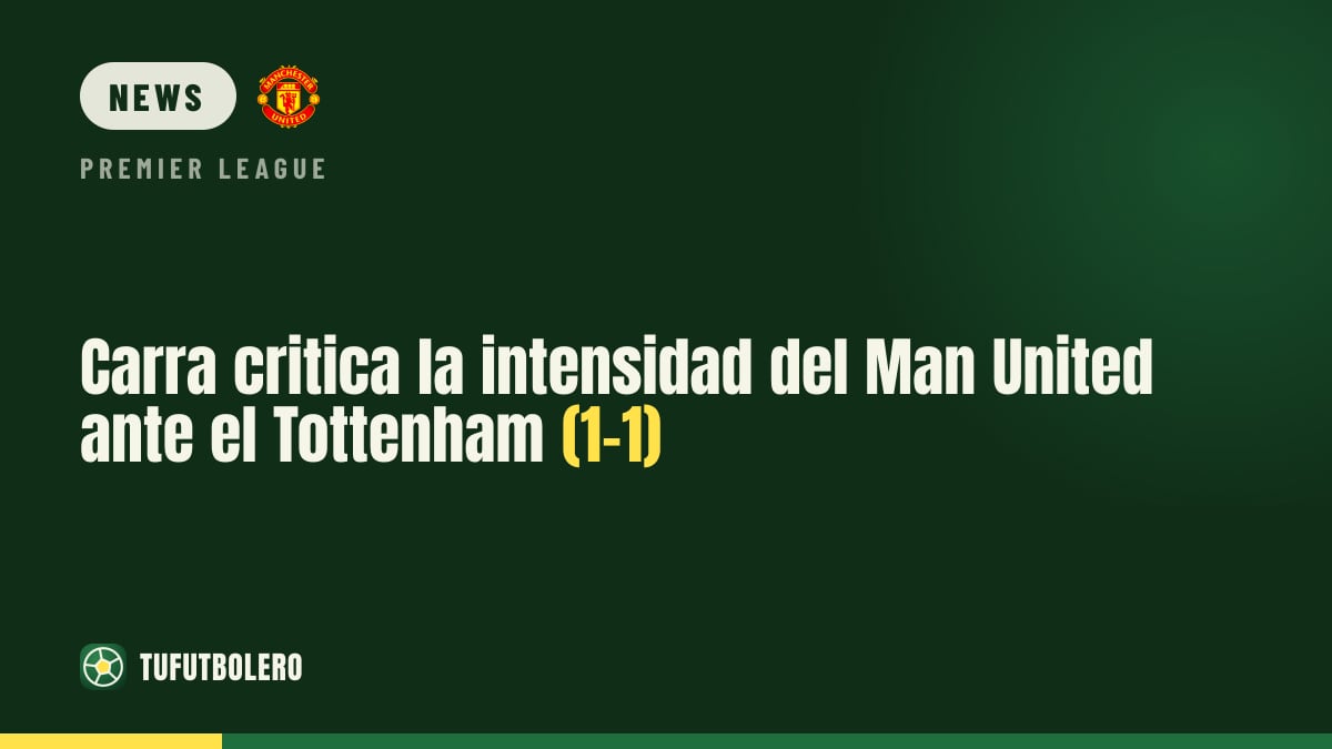Carragher kritisiert Man Uniteds Intensität beim 1:1 gegen Tottenham