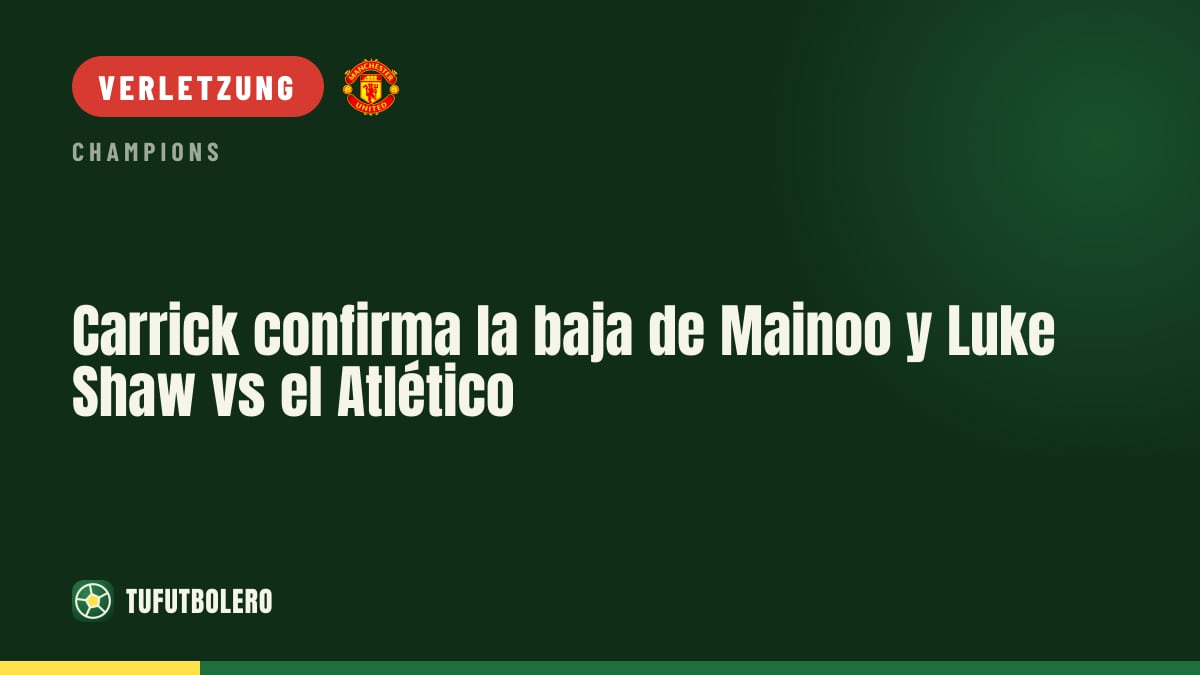 Carrick bestätigt Ausfälle von Mainoo und Luke Shaw gegen Atlético