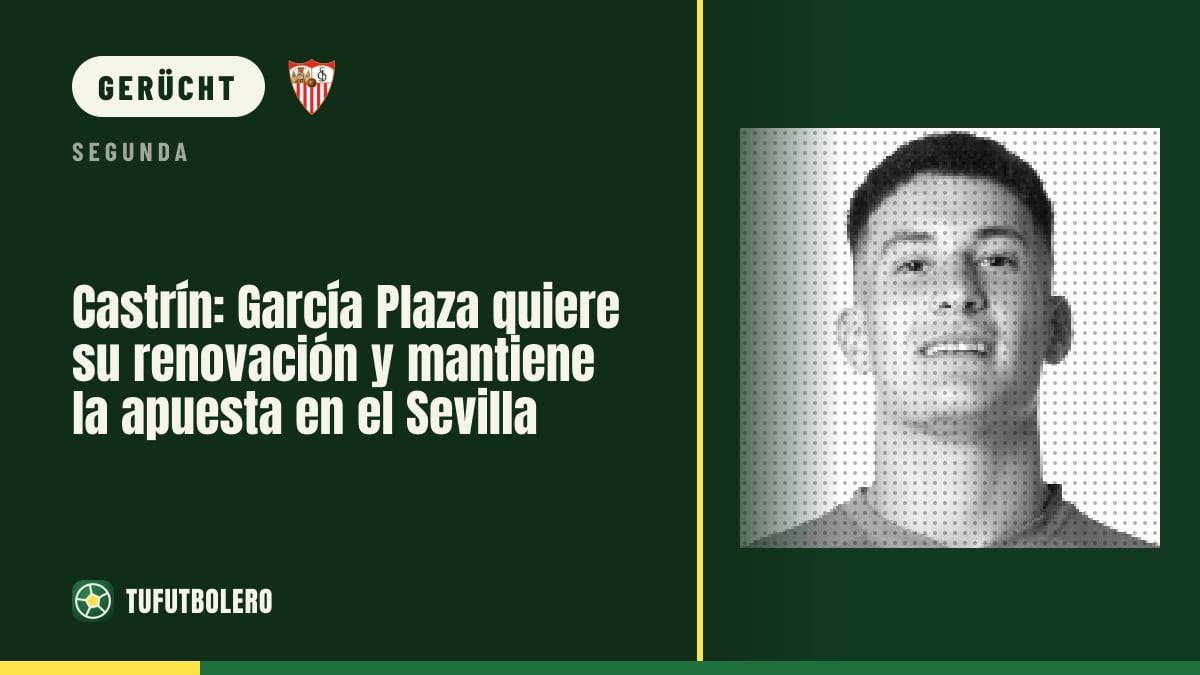 Castrín: García Plaza drängt auf die Vertragsverlängerung beim FC Sevilla