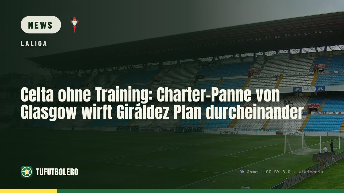 Celta ohne Training: Charter-Panne von Glasgow wirft Giráldez Plan durcheinander