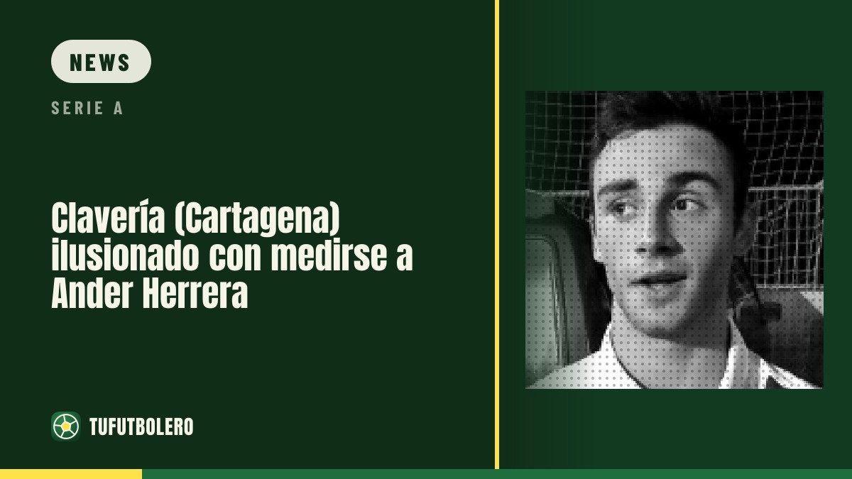 Clavería (Cartagena) freut sich auf das Duell gegen Ander Herrera