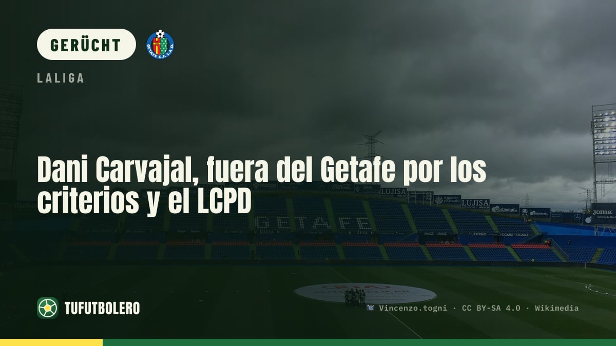 Dani Carvajal scheitert am Getafe: LaLiga-Kriterien und LCPD