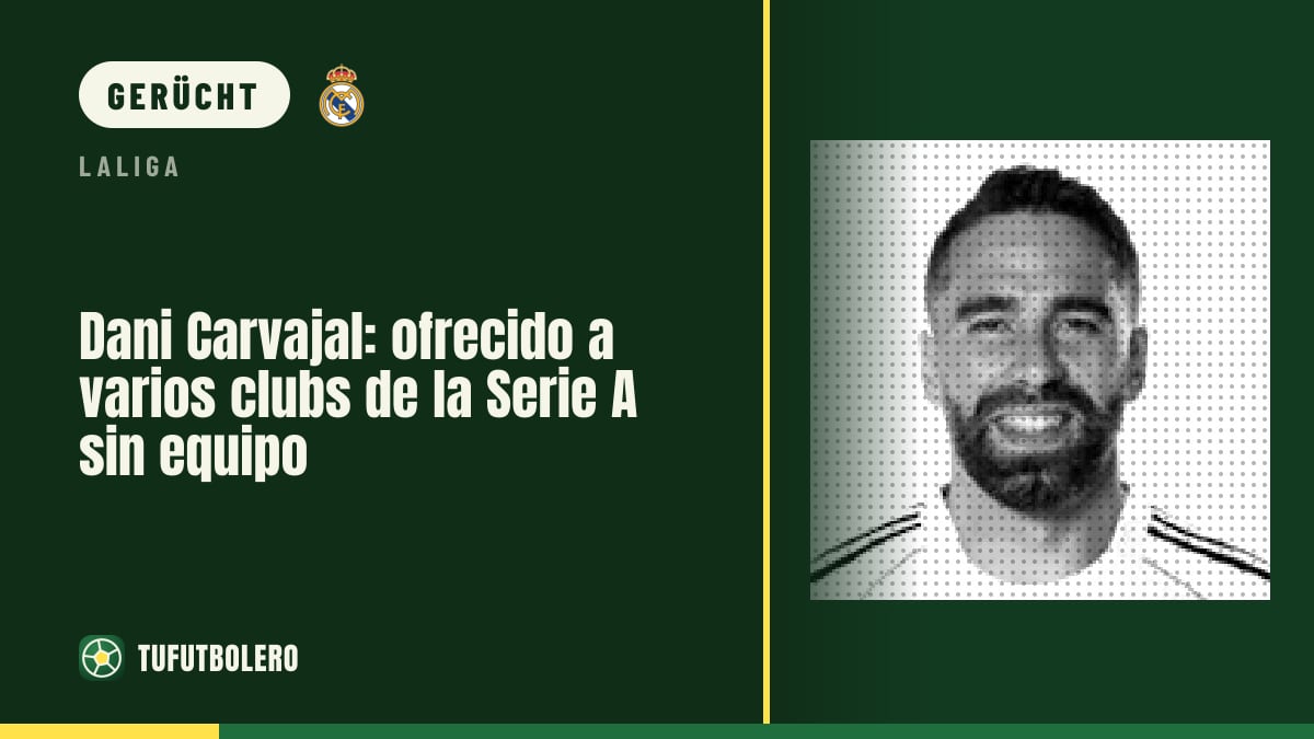 Dani Carvajal: mehreren Serie-A-Klubs angeboten, aber noch ohne Verein