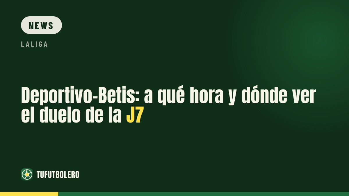 Deportivo-Betis: Anstoßzeit und wo man das Spiel sieht