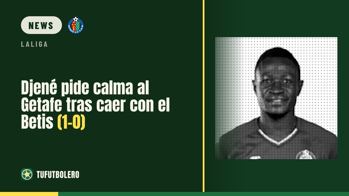 Djené fordert nach Betis-Niederlage Ruhe beim Getafe (1-0)