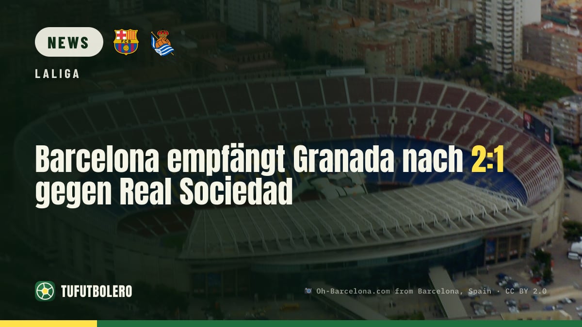 Barcelona empfängt Granada nach 2:1 gegen Real Sociedad