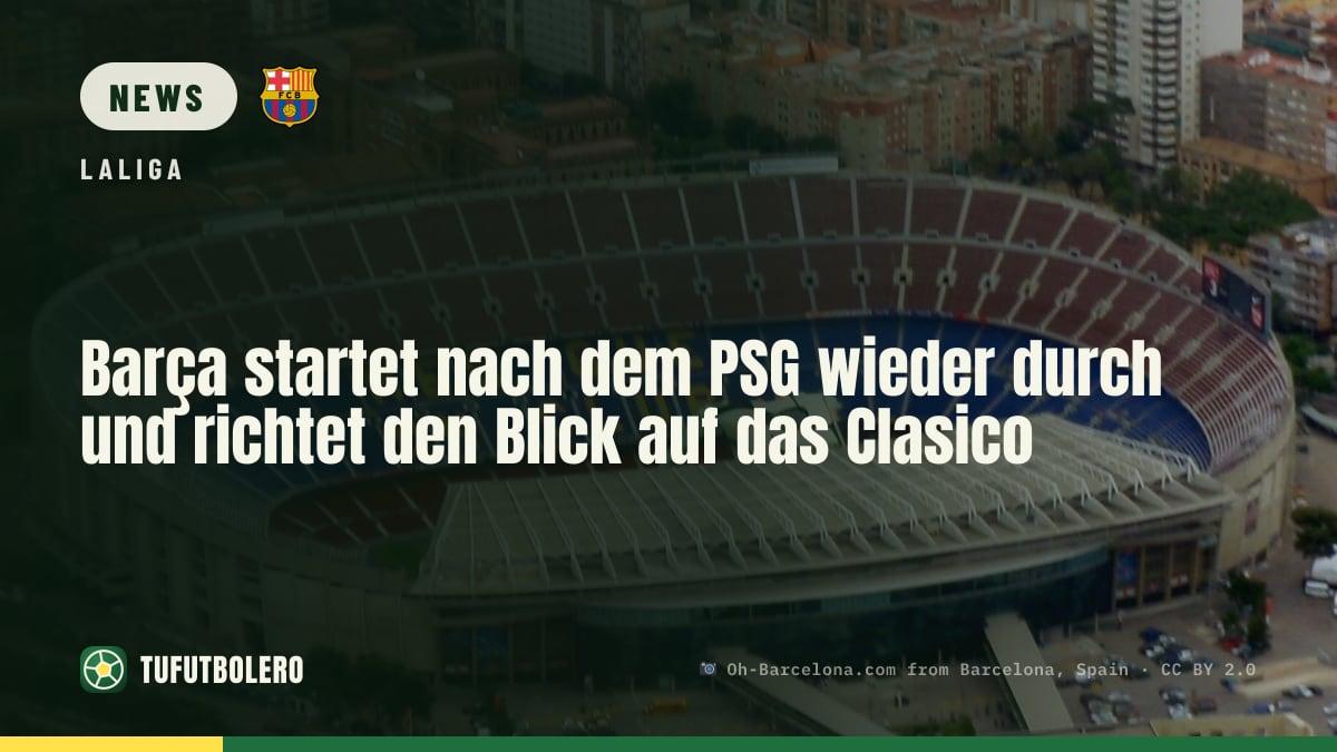 Barça startet nach dem PSG wieder durch und richtet den Blick auf das Clasico