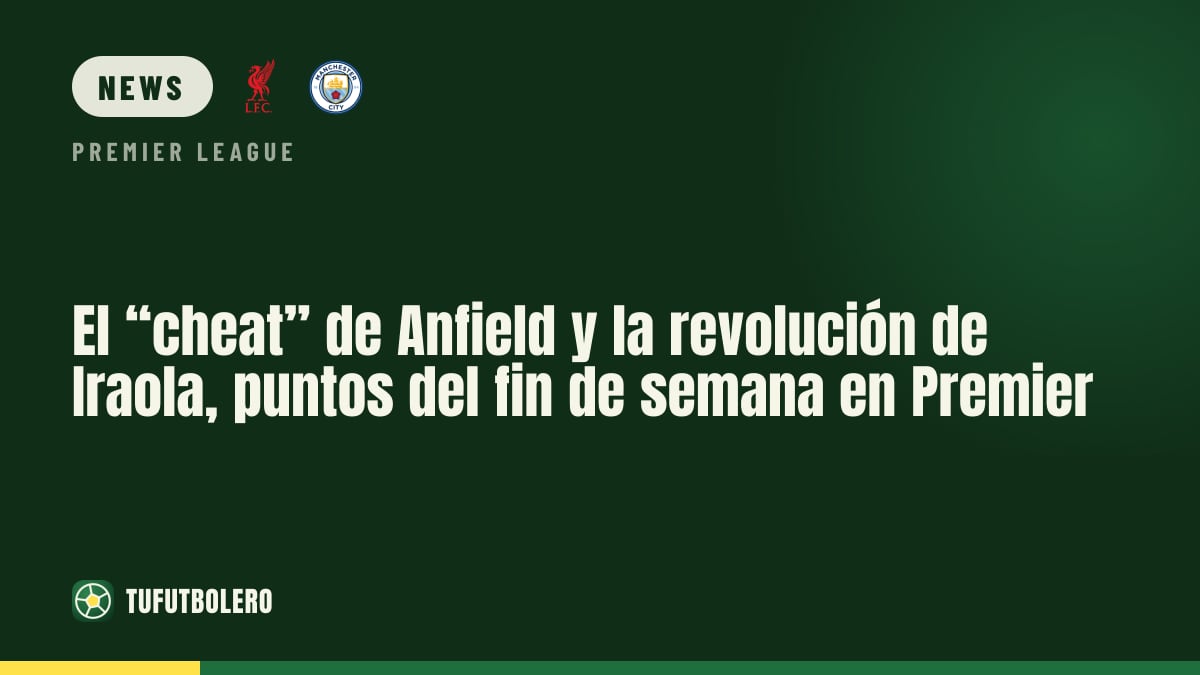 Anfield mit „cheat“-Rufen und Iraolas Aufbau: Premier-Punkte vom Wochenende
