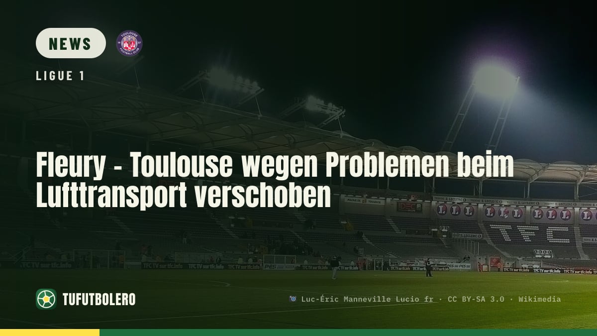 Fleury – Toulouse wegen Problemen beim Lufttransport verschoben