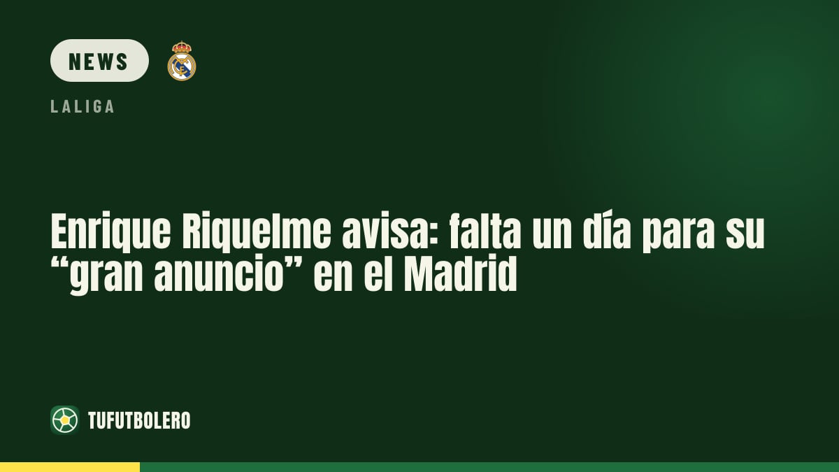 Enrique Riquelme: „Nur noch ein Tag“ für sein großes Madrid-Update