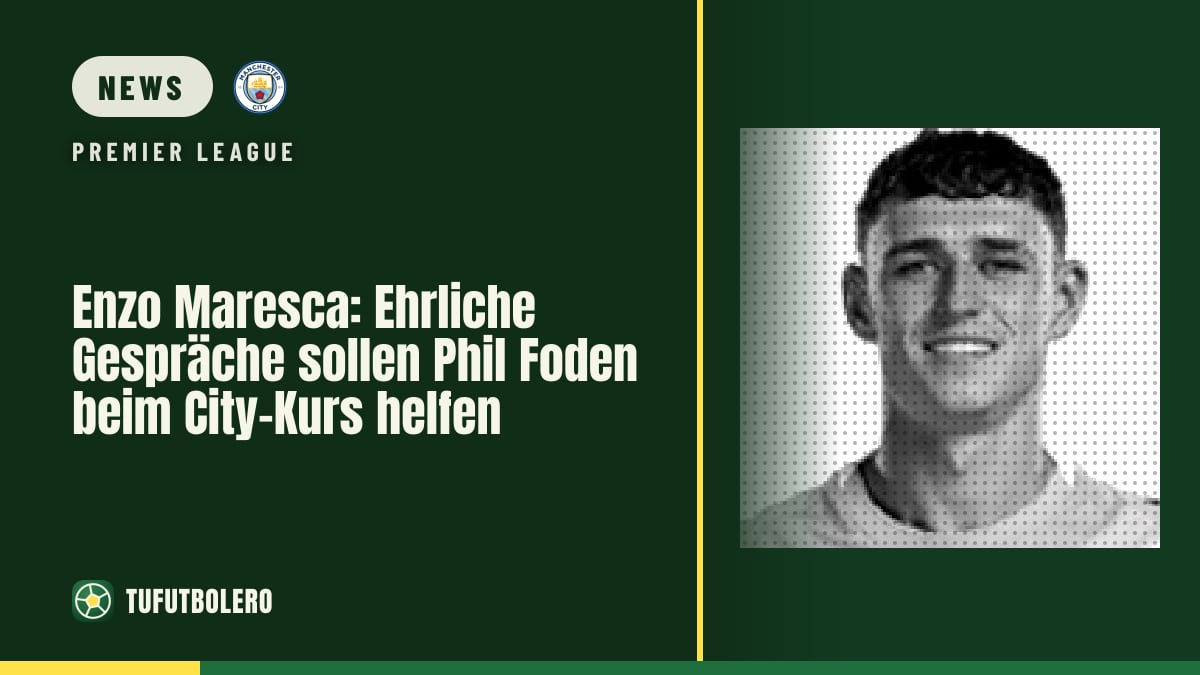 Enzo Maresca: Ehrliche Gespräche sollen Phil Foden beim City-Kurs helfen