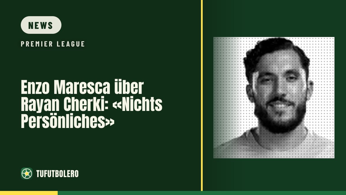 Enzo Maresca über Rayan Cherki: «Nichts Persönliches»