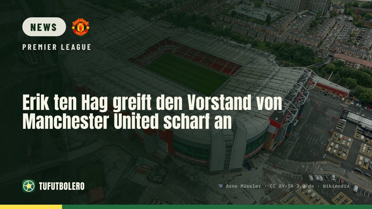 Erik ten Hag greift den Vorstand von Manchester United scharf an