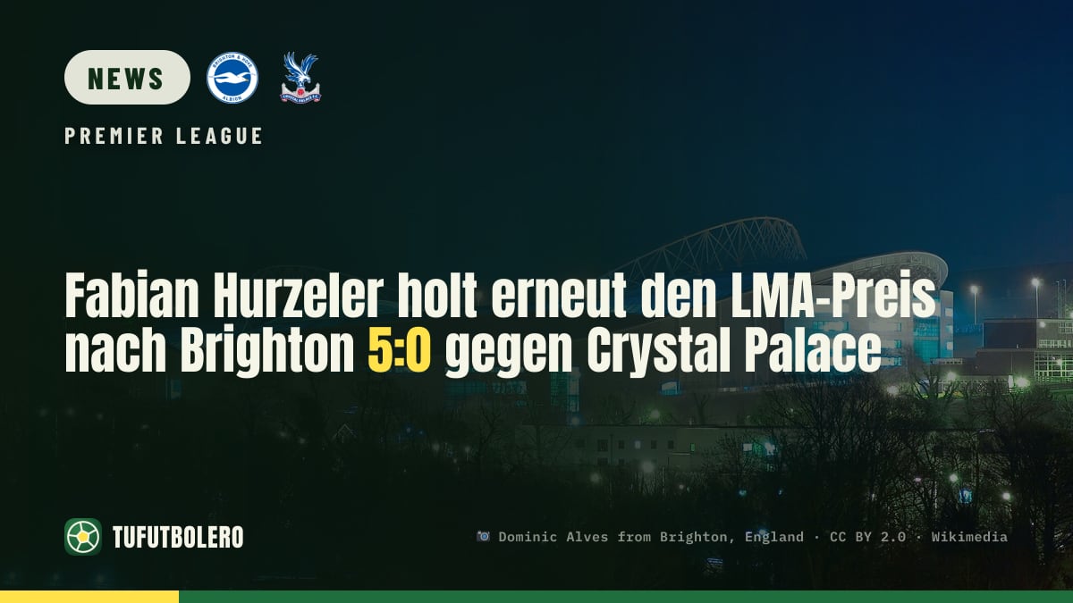 Fabian Hurzeler holt erneut den LMA-Preis nach Brighton 5:0 gegen Crystal Palace