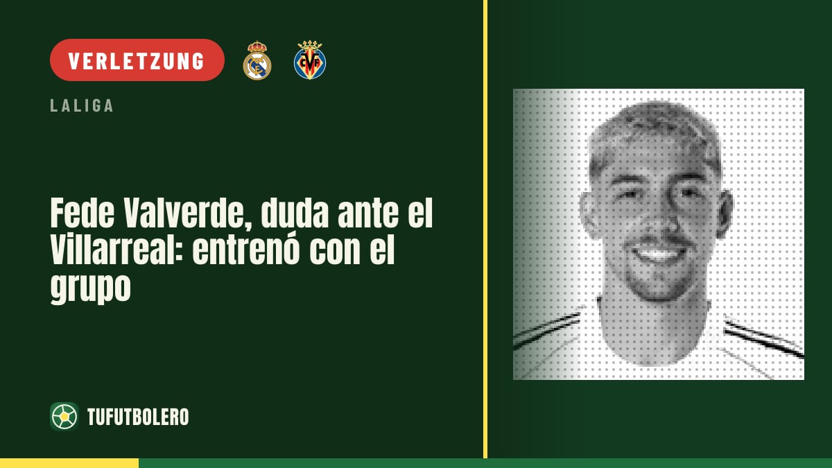 Fede Valverde ist gegen Villarreal fraglich: trainierte mit der Gruppe