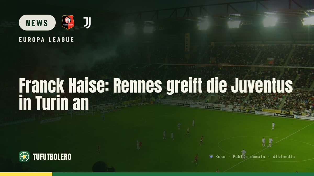 Franck Haise: Rennes greift die Juventus in Turin an