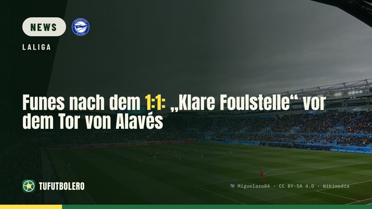 Funes nach dem 1:1: „Klare Foulstelle“ vor dem Tor von Alavés