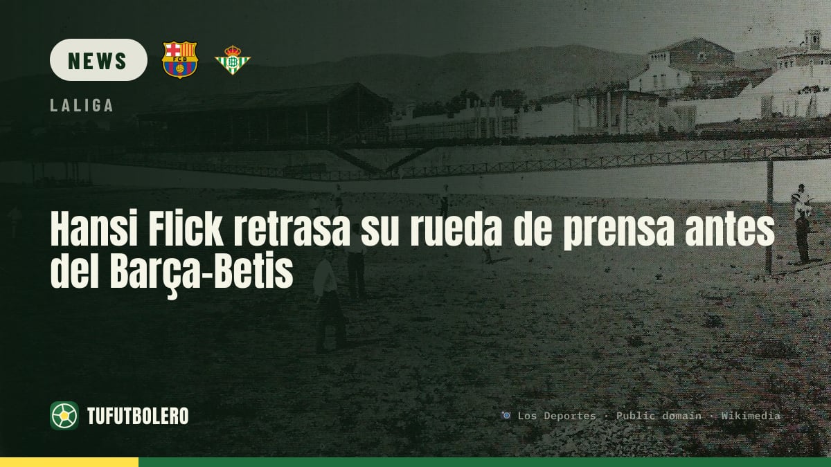 Hansi Flick verschiebt die Pressekonferenz vor Barça–Betis