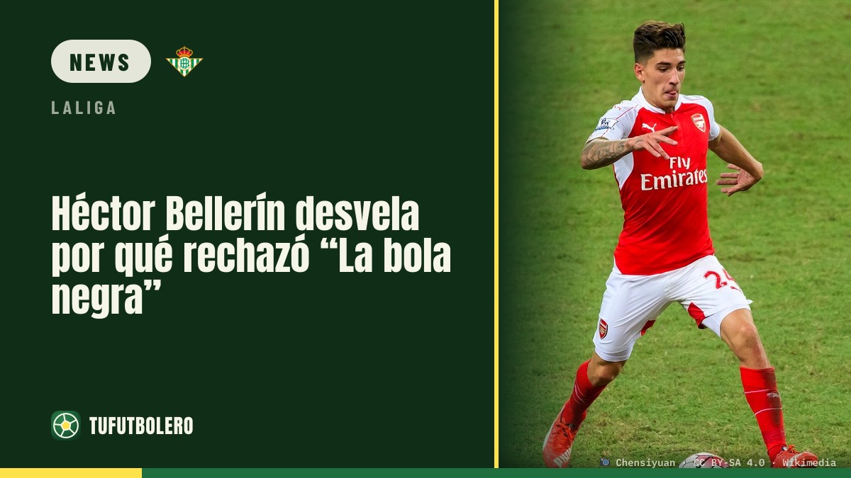 Héctor Bellerín enthüllt, warum er „La bola negra“ ablehnte