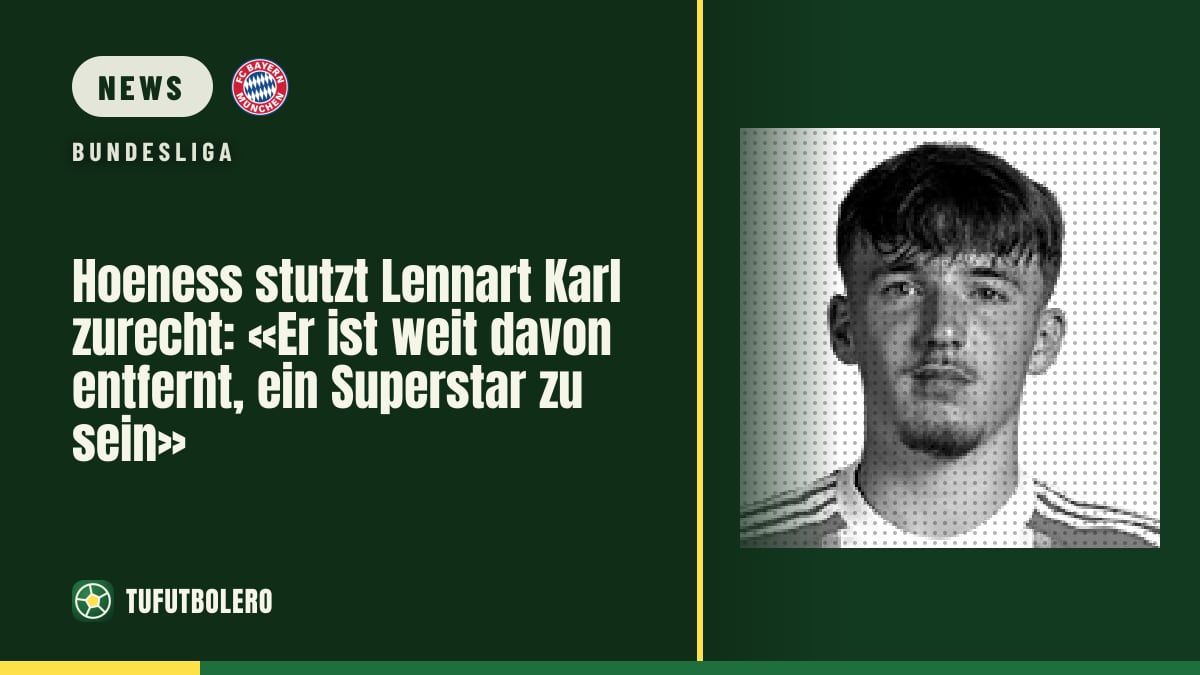 Hoeness stutzt Lennart Karl zurecht: «Er ist weit davon entfernt, ein Superstar zu sein»