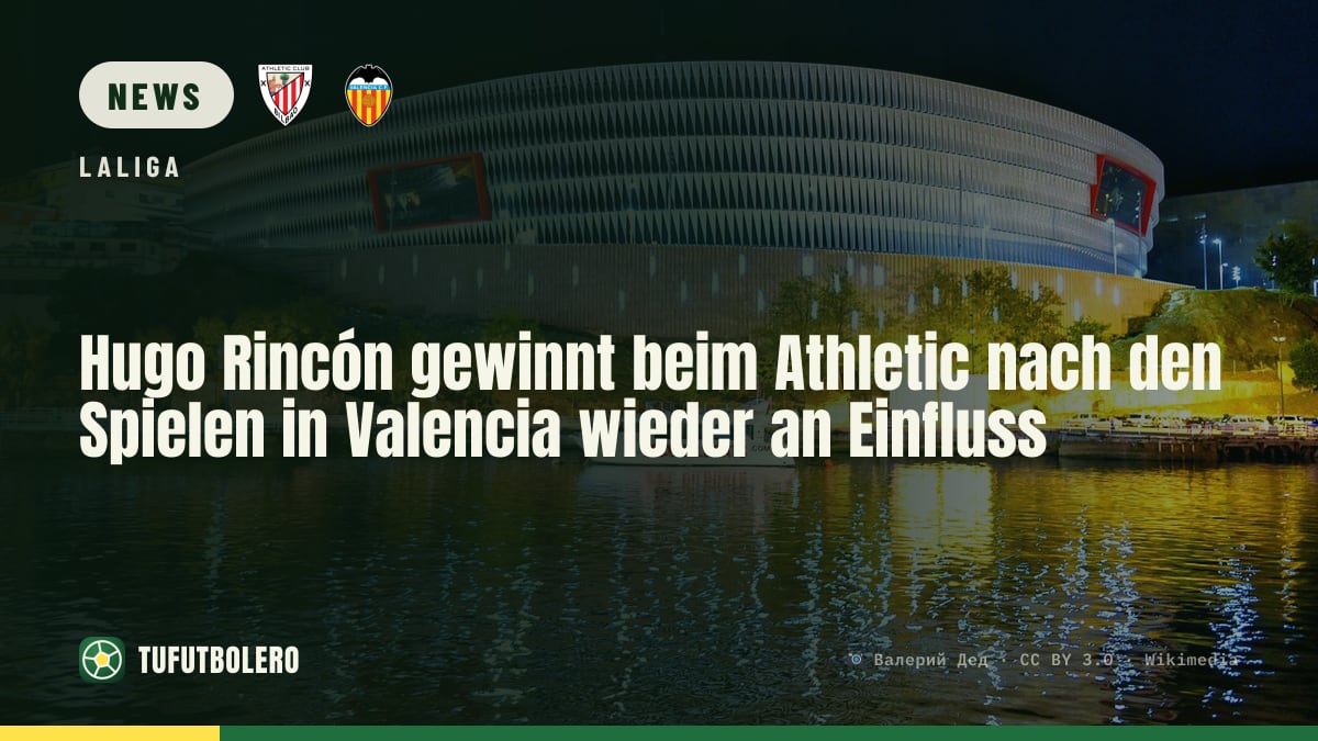 Hugo Rincón gewinnt beim Athletic nach den Spielen in Valencia wieder an Einfluss