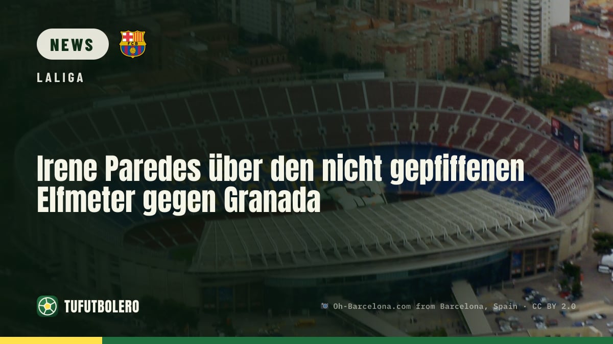 Irene Paredes über den nicht gepfiffenen Elfmeter gegen Granada