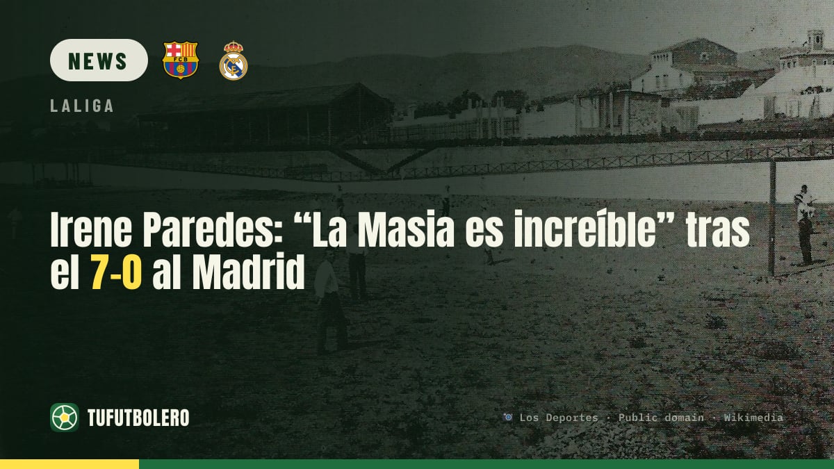 Irene Paredes: „La Masia ist unglaublich“ nach dem 7:0 gegen Real