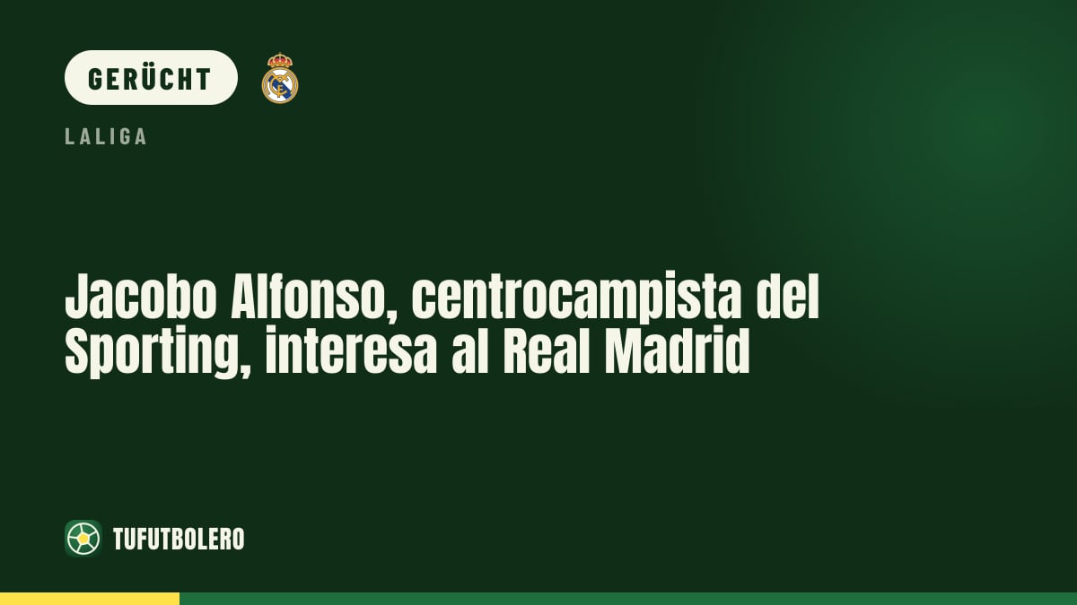 Jacobo Alfonso von Sporting steht beim Real Madrid auf der Liste
