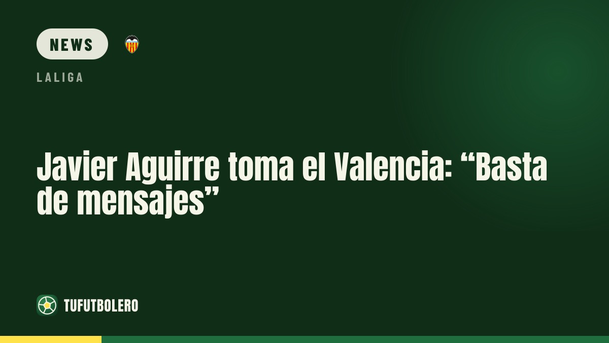 Javier Aguirre startet bei Valencia: “Keine Nachrichten mehr”