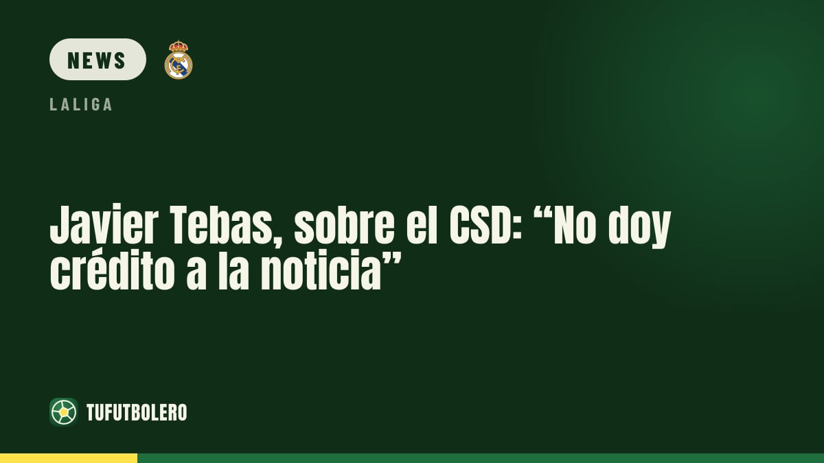 Javier Tebas zum CSD: „Ich glaube der Nachricht nicht“