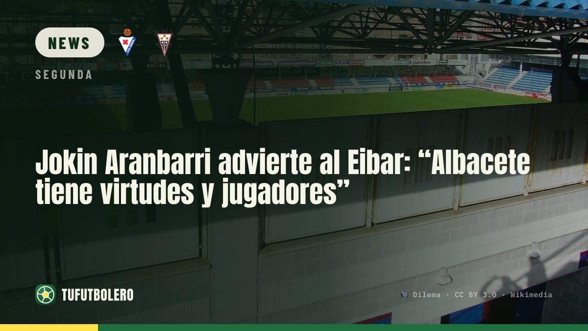 Jokin Aranbarri warnt den Eibar: „Albacete hat Stärken und gute Spieler“