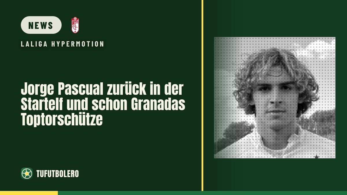 Jorge Pascual zurück in der Startelf und schon Granadas Toptorschütze