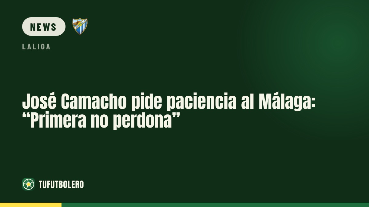 José Camacho fordert beim Málaga Geduld: „In der Primera zählt mehr“