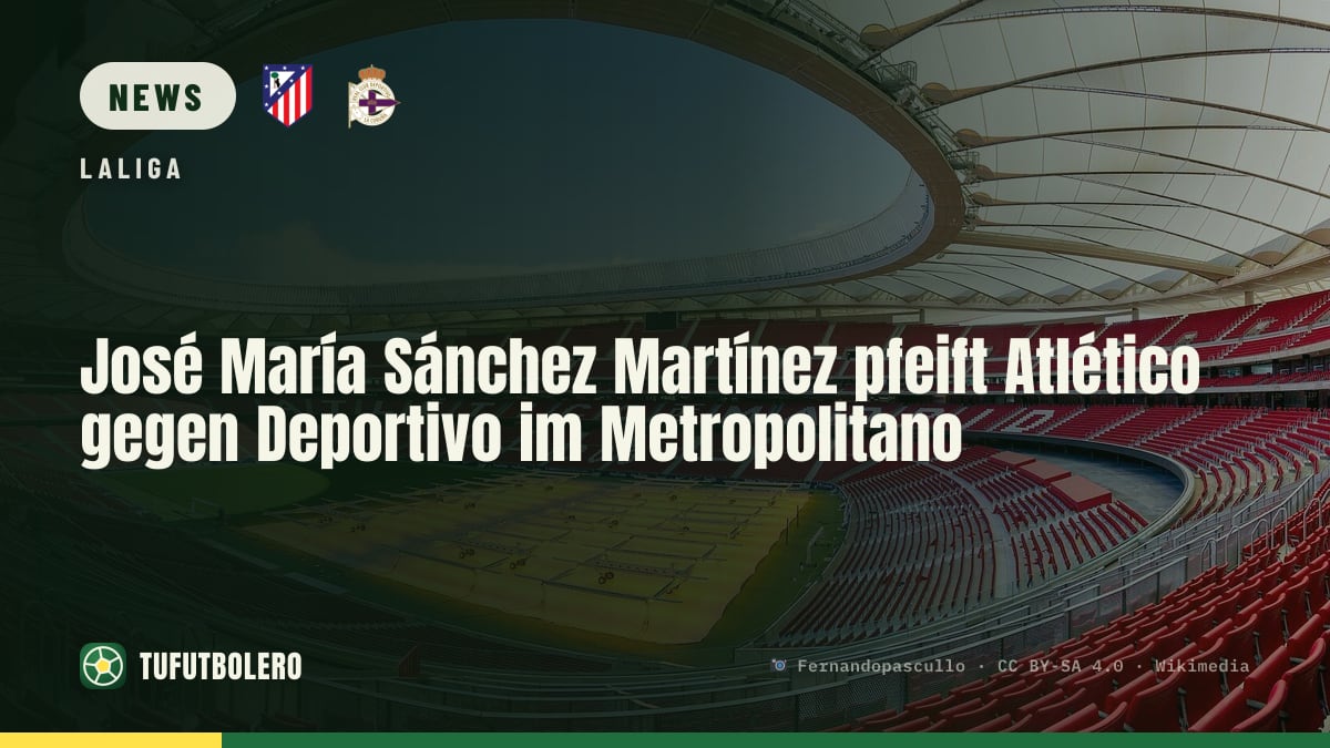 José María Sánchez Martínez pfeift Atlético gegen Deportivo im Metropolitano